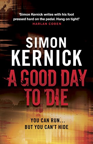 A Good Day to Die: (Dennis Milne: book 2): the gut-punch of a thriller from bestselling author Simon Kernick that you won’t be able put down (Dennis Milne, 2)